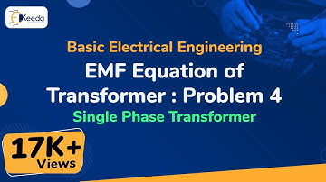 EMF Equation of Transformer : Problem 4 - Single Phase Transformer - Basic Electrical Engineering