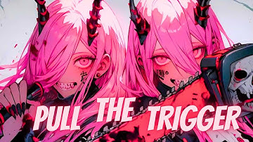 Nightcore - PULL THE TRIGGER