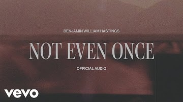 Benjamin William Hastings - Not Even Once (Official Visualizer)
