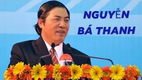 Những Câu Nói Bất Hủ _ Nguyễn Bá Thanh