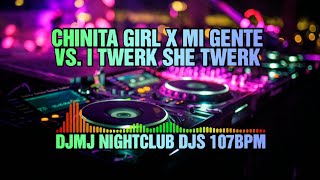 chinita girl_x_mi gente vs. i twerk she twerk - djmj nightclub djs 107bpm