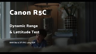 Canon R5C Dynamic Range and Latitude comparison RAW lite vs XF-AVC
