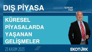 Küresel piyasalarda yaşanan gelişmeler | Serdar Pazı | Dış Piyasa