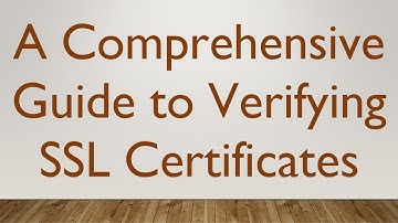 A Comprehensive Guide to Verifying SSL Certificates