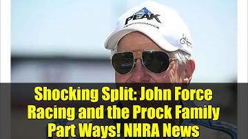 Shocking Split: John Force Racing and the Prock Family Part Ways! NHRA News