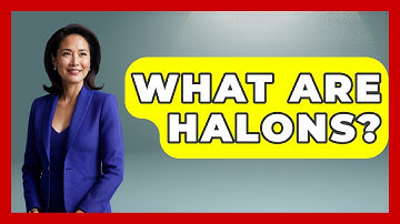 What Are Halons? - The Geography Atlas