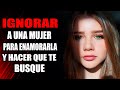 Como Ignorar a Una Mujer Para Que Te Busque y Se Enamore De Ti