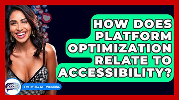 How Does Platform Optimization Relate To Accessibility? - Everyday-Networking