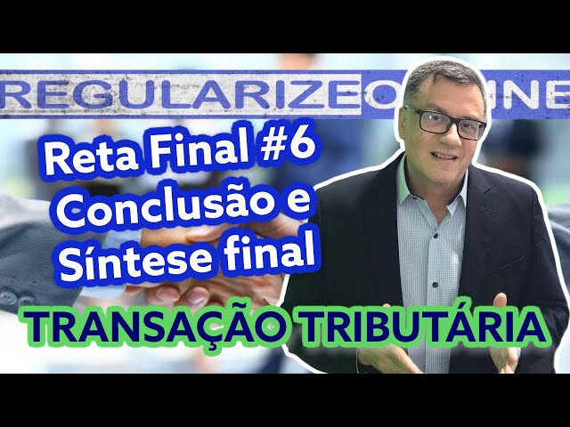 Conclusão e Síntese Final - Transação Tributária | Reta Final #6