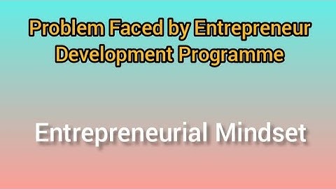 Problems faced by Entrepreneur Development Programmes (EDP) Entrepreneurial Mindset