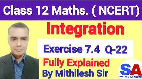 Class 12 Maths NCERT Ex 7.4 Q22 | CBSE Board | Integration | Mithilesh Sir | SIR JEE ACADEMY DELHI