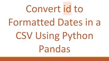 Convert id to Formatted Dates in a CSV Using Python Pandas