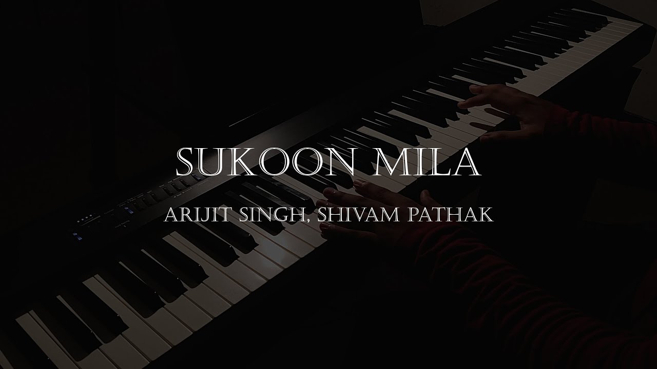 Sukoon Mila by Arijit Singh Shivam Pathak  Piano Cover by Shantanu Kulkarni