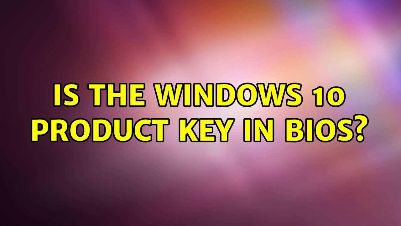Is the windows 10 product key in BIOS? (3 Solutions!!) - YouTube