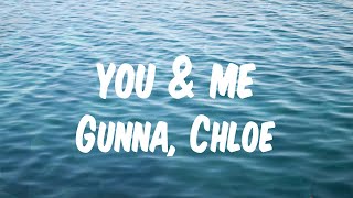 Gunna, Chloe - ‎you &amp; me (Lyrics)