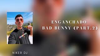 ENGANCHADO | BAD BUNNY | CACHENGUE (PART.1)