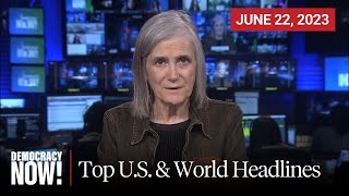 Top U.s. & World Headlines - June 22, 2023
