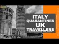 Italy Quarantines UK Travellers: Italy Travel Restrictions