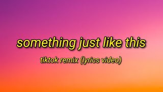 Something Just Like This - TikTok Remix (Lyrics Video)