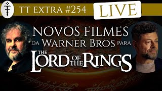 LIVE: Novos Filmes do Senhor dos Anéis da Warner Bros c/ Peter Jackson e Andy Serkis | TT Extra 254