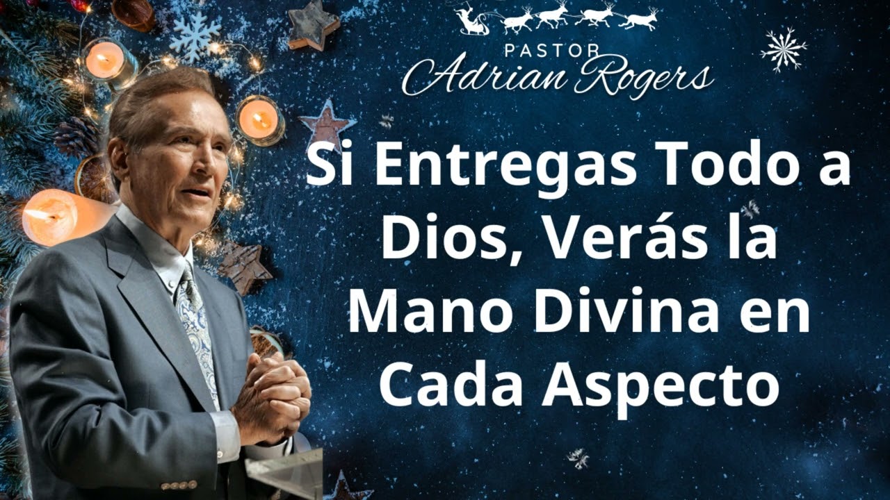 🔴 Si Entregas Todo a Dios, Verás la Mano Divina en Cada Aspecto ✅Adrian Rogers En Español