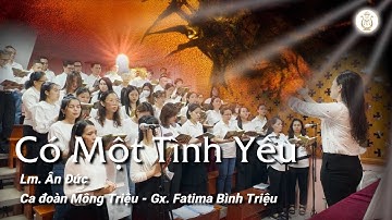 CÓ MỘT TÌNH YÊU - Lm. Ân Đức | Ca đoàn Mông Triệu | Gx. Fatima Bình Triệu