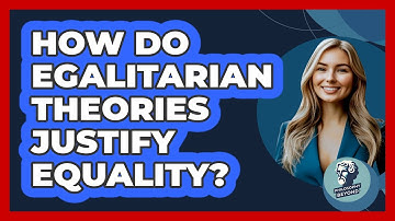 How Do Egalitarian Theories Justify Equality?
