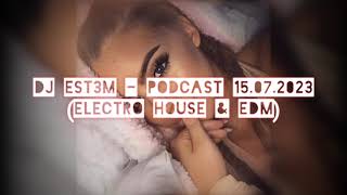 Dj Est3m - Podcast 15.07.2023 (ELECTRO HOUSE & EDM)