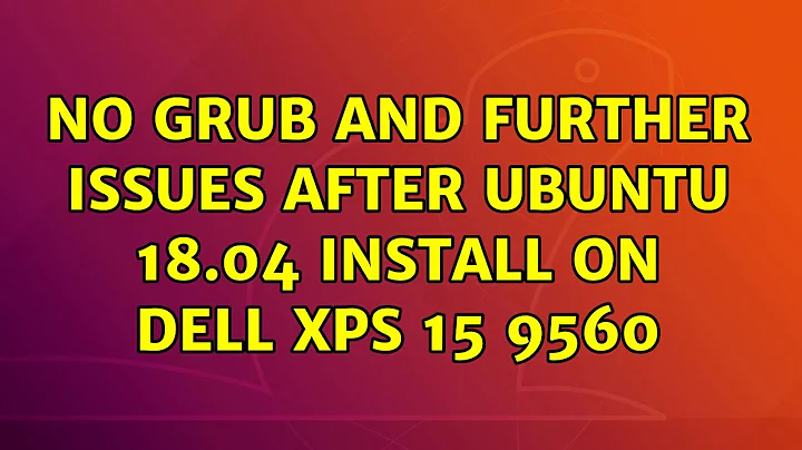 No GRUB and further issues after Ubuntu 18.04 install on Dell XPS 15 9560