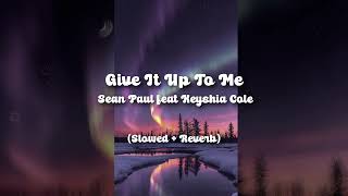 Give It Up To Me - Sean Paul feat. Keyshia Cole (Slowed + Reverb)