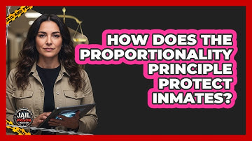 How Does The Proportionality Principle Protect Inmates? - Jail & Prison Insider