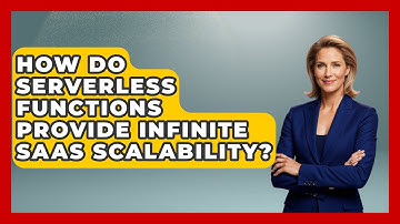 How Do Serverless Functions Provide Infinite SaaS Scalability? - The SaaS Pros Breakdown