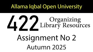 AIOU Code 422 Solved Assignment No 2 | Autumn 2025 | Organizing Library Resources | AIOU Corner Profile