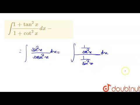 `int(1+tan^(2)x)/(1+cot^(2)x)dx-`