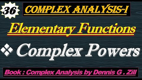 Lec#36||Elementary functions||Complex Powers||complex Analysis by Dennis G.Zill