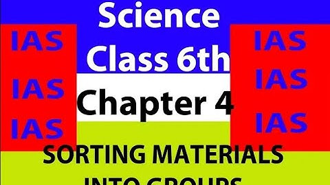 Science class 6th Chapter 4 SORTING MATERIALS INTO GROUPS