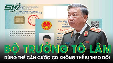 Bộ Trưởng Bộ Công An Giải Đáp Thông Tin Dùng Thẻ Căn Cước Gắn Chip Điện Tử Bị Theo Dõi | SKĐS