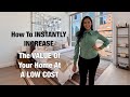 How to INSTANTLY INCREASE the VALUE of your Home at a LOW-COST