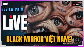 Dưa Leo review phim Live - Phát trực tiếp - Black Mirror Việt Nam?