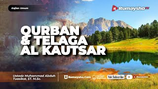 Kajian Umum : Qurban & Telaga Al Kautsar - Ustadz M Abduh Tuasikal