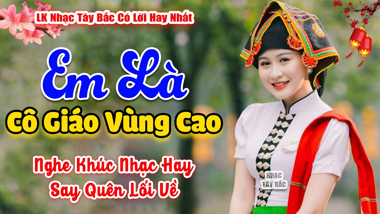 LK Nhạc Tây Bắc REMIX 2026 | EM LÀ CÔ GIÁO VÙNG CAO | Nghe Khúc Nhạc Hay Say Quên Lối Về