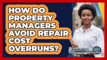 How Do Property Managers Avoid Repair Cost Overruns? - Mastering Property Management
