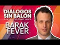 BARAK FEVER | Diálogos sin Balón | Entrevista completa con Roberto Gómez Junco