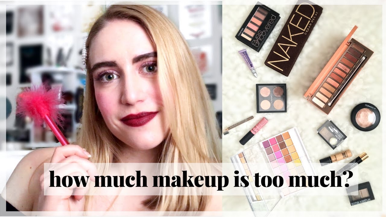 How Much Makeup Is Too Much To Own