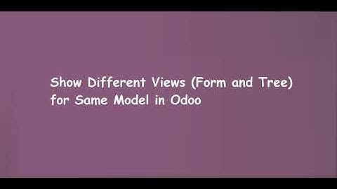 Show Different Views (Form and Tree) for Same Model in Odoo | Learn OpenERP | Odoo