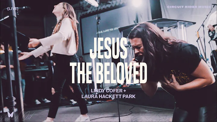 Jesus The Beloved - Lindy Cofer ft. Laura Hackett ...