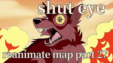 Shuteye Re-animate MAP part 27 (Read desc)