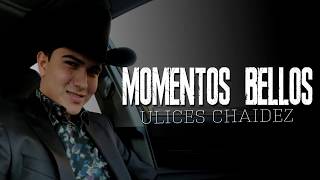 Video thumbnail of "Fueron Momentos Bellos - Ulices Chaidez ( LETRA ) 2017 OFICIAL"