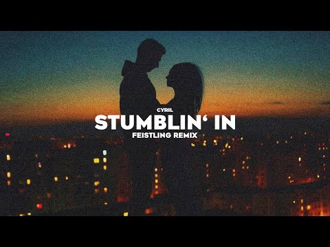 CYRIL - Stumblin' In (FEISTLING Remix)