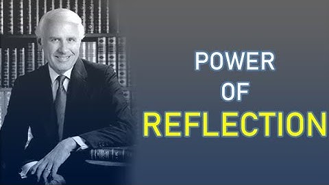 Jim Rohn:  The Power of Reflection